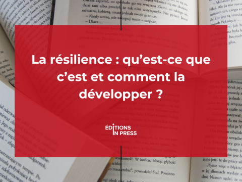 La résilience : qu’est-ce que c’est et comment la développer ?