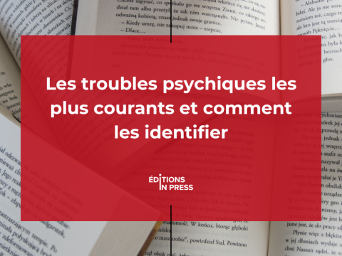 Les troubles psychiques les plus courants et comment les identifier