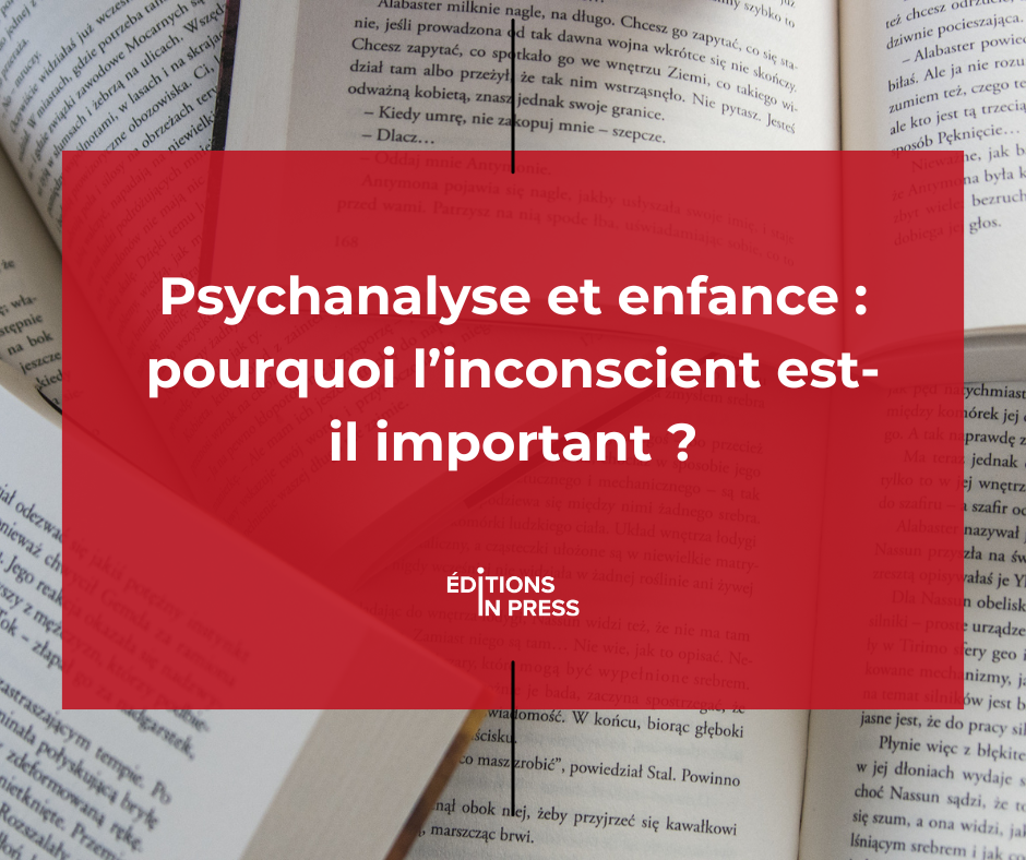 Psychanalyse et enfance : pourquoi l’inconscient est-il important ?