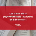 Les bases de la psychothérapie : qui peut en bénéficier ?