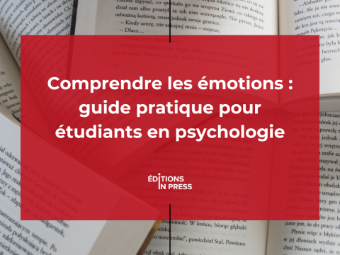 Comprendre les émotions : guide pratique pour étudiants en psychologie